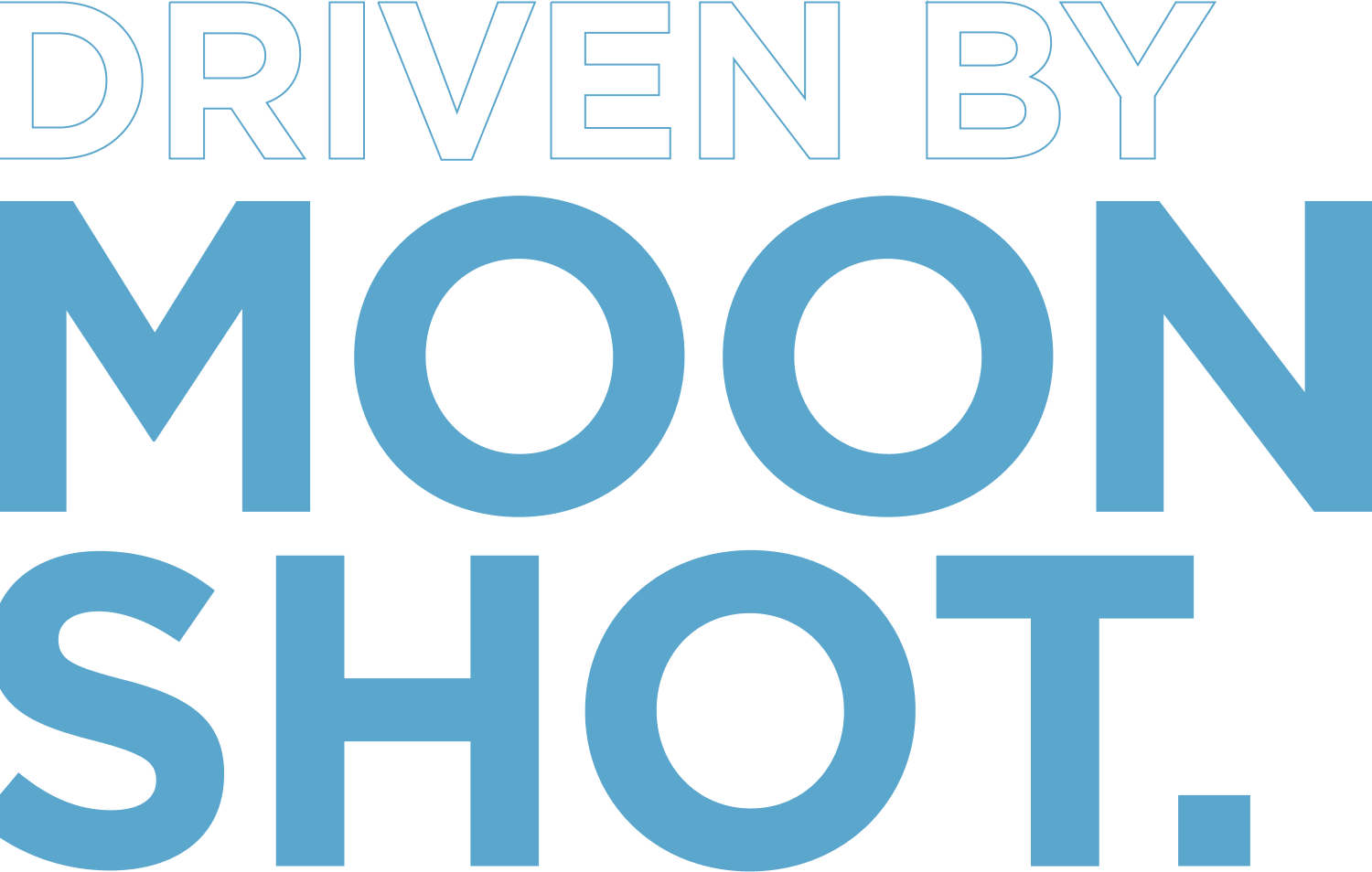DRIVEN BY MOONSHOT.